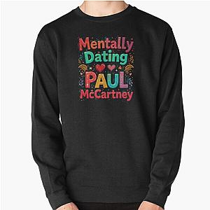 Mentally Dating Paul McCartney Pullover Sweatshirt