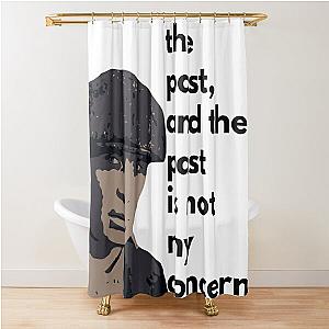 Tommy Shelby Peaky Blinders Quote She's In The Past Shower Curtain