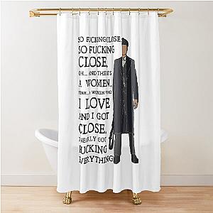 Tommy Shelby - Oh…and there’s a woman Peaky Blinders Shower Curtain