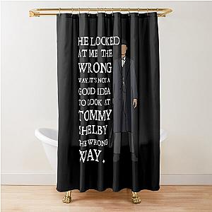 Tommy Shelby - He looked at me the wrong way Peaky Blinders Shower Curtain