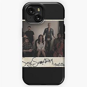 Pentatonix say something iPhone Tough Case