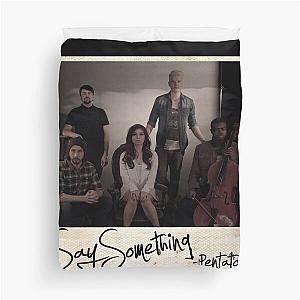 Pentatonix say something Duvet Cover