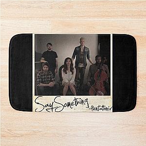 Pentatonix say something Bath Mat