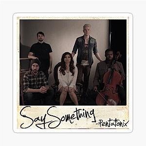 Pentatonix Say Something Sticker