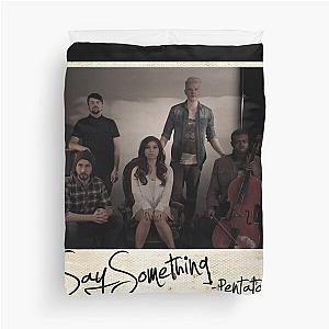 Pentatonix Say Something Duvet Cover