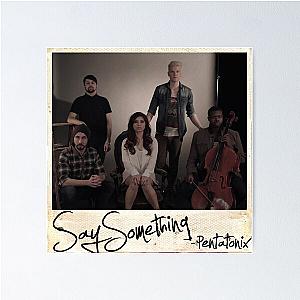 Pentatonix Say Something Poster