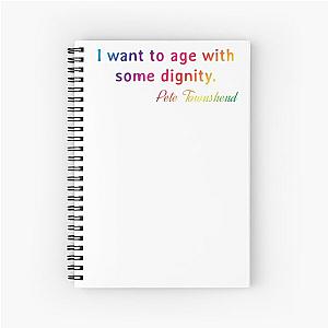 Quote. Pete Townshend: I want to age with some dignity. Spiral Notebook