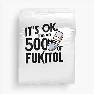 Funny Placebo Pill Tee: 'It's Ok I'm on 500mg of Fukitol - Humorous Therapy Quote  Duvet Cover