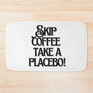 Skip coffee take a placebo! Bath Mat