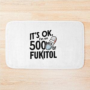 Funny Placebo Pill Tee: 'It's Ok I'm on 500mg of Fukitol - Humorous Therapy Quote  Bath Mat