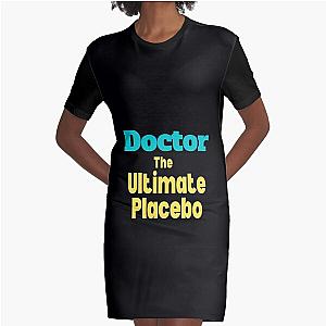 Doctor the ultimate placebo  Graphic T-Shirt Dress