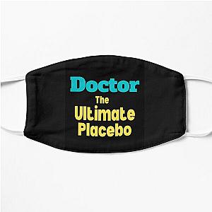 Doctor the ultimate placebo Flat Mask