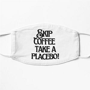 Skip coffee take a placebo! Flat Mask