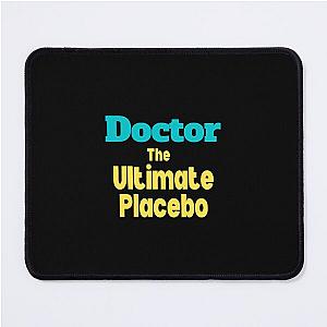 Doctor the ultimate placebo Mouse Pad