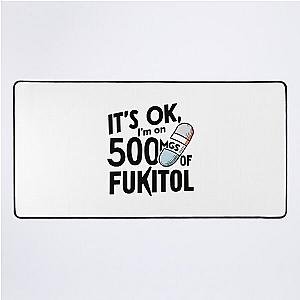 Funny Placebo Pill Tee: 'It's Ok I'm on 500mg of Fukitol - Humorous Therapy Quote  Desk Mat