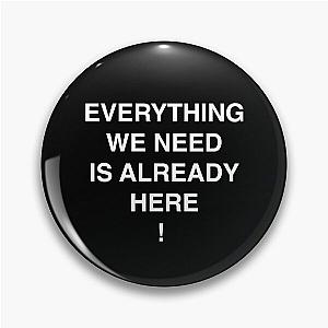 Everything We Need Is Already Here Porter Robinson Pin