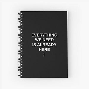 Everything We Need Is Already Here Porter Robinson Spiral Notebook
