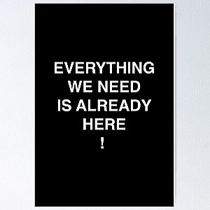 Everything We Need Is Already Here Porter Robinson Poster RB0104