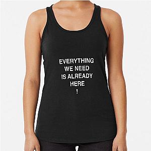 Everything We Need Is Already Here Porter Robinson Racerback Tank Top