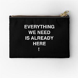 Everything We Need Is Already Here Porter Robinson Zipper Pouch