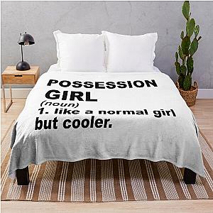 Possession girl Definition,Possession Girl Like A Normal Girl But Cooler Throw Blanket