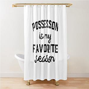 Possession Season, Favorite Sports, Possession Mens Womens Lover Shower Curtain