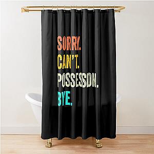 Possession lovers Shirt, Peace Love, Funny Possession Quotes Gift Shower Curtain