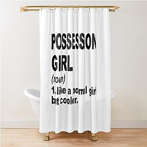 Possession girl Definition,Possession Girl Like A Normal Girl But Cooler Shower Curtain