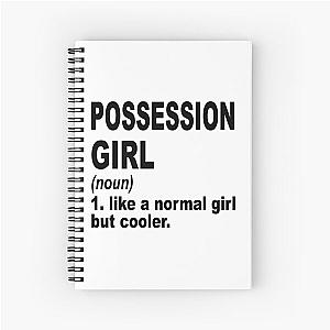 Possession girl Definition,Possession Girl Like A Normal Girl But Cooler Spiral Notebook