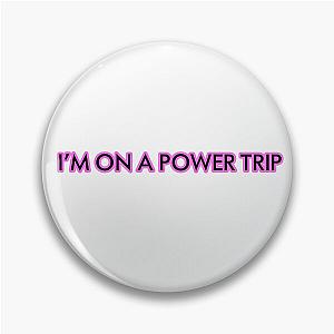 I’m on a power trip Pin