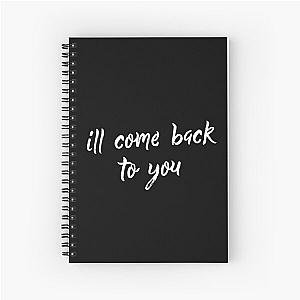 ill come back to you powfu Spiral Notebook