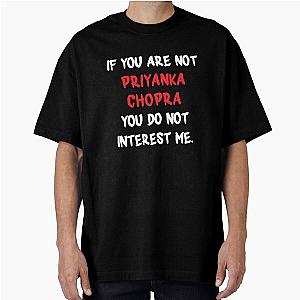 If you are not a Priyanka Chopra Oversized T-Shirt