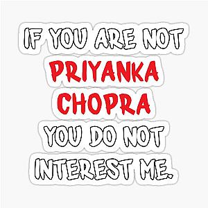 If You Are Not Priyanka Chopra Sticker