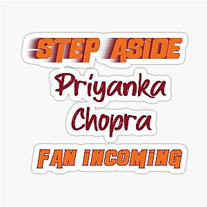 Priyanka Chopra - Step Aside incoming fan Sticker