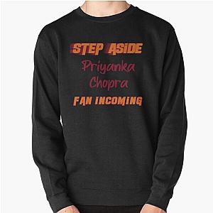 Priyanka Chopra - Step Aside Incoming Fan Pullover Sweatshirt