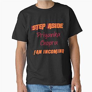 Priyanka Chopra - Step Aside incoming fan Classic T-Shirt