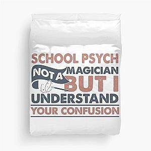 School Psych Not A Magician But I Understand Your Confusion Duvet Cover