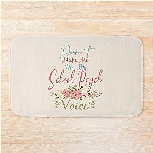Don't Make Me Use My School Psych Voice - Funny School Psych Quote Gift Idea For Men and Womens Bath Mat
