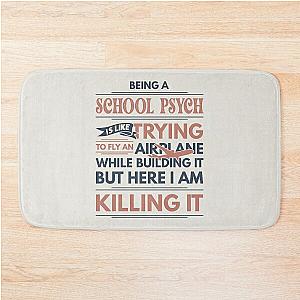Being A School Psych Is Like Trying To Fly An Airplane While Building It But Here I Am Killing It Funny Gift idea School Psych Bath Mat