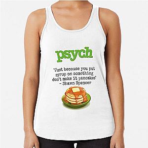 Psych - Shawn Spencer quote - Pancakes Racerback Tank Top