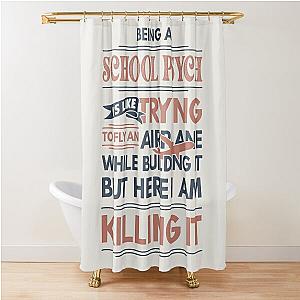 Being A School Psych Is Like Trying To Fly An Airplane While Building It But Here I Am Killing It Funny Gift idea School Psych Shower Curtain