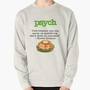 Psych - Shawn Spencer quote - Pancakes Pullover Sweatshirt