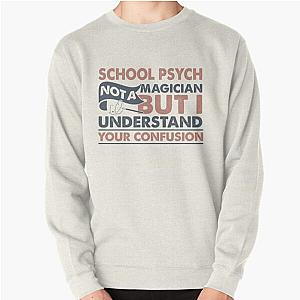School Psych Not A Magician But I Understand Your Confusion Pullover Sweatshirt