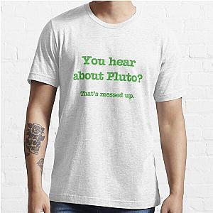 Psych - You hear about Pluto? (Green Text) Essential T-Shirt