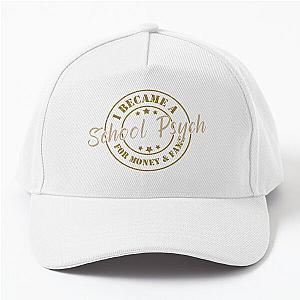 I Became A School Psych For Money And Fame - Funny School Psych Quote Gift Idea For Men and Womens Baseball Cap