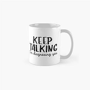 Keep talking I'm diagnosing you - Psychology Design Classic Mug