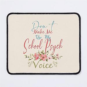 Don't Make Me Use My School Psych Voice - Funny School Psych Quote Gift Idea For Men and Womens Mouse Pad