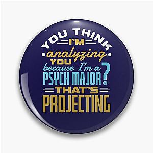 Funny Psychology Psych Major Quote - Projecting Pin
