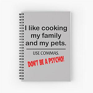 I Like Cooking My Family. Use Commas. Don't Be A Psycho! Spiral Notebook