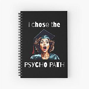 I Chose The Psycho Path Spiral Notebook